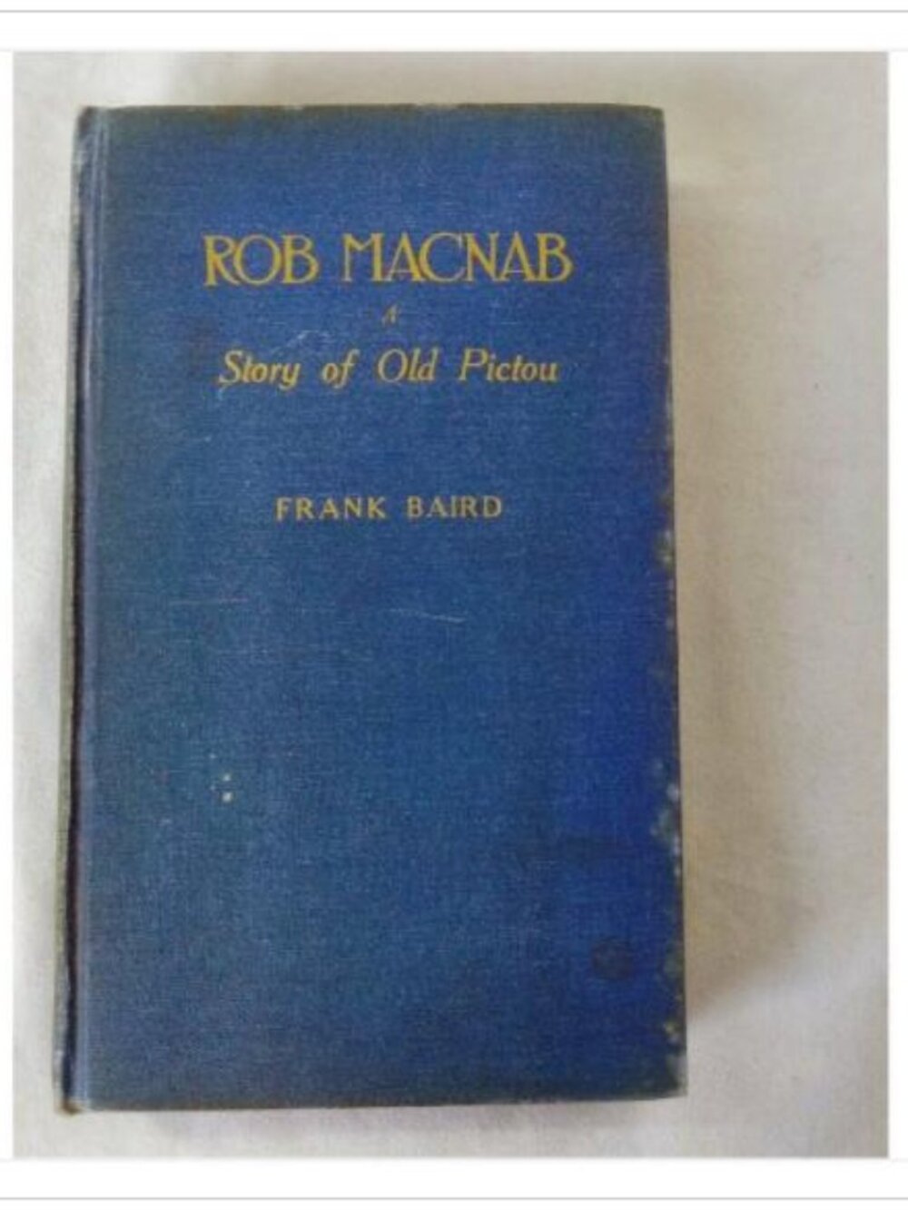 ROB MACNAB A Story of Old Pictou Frank Baird 1923 Hardcover Book Vintage Novel